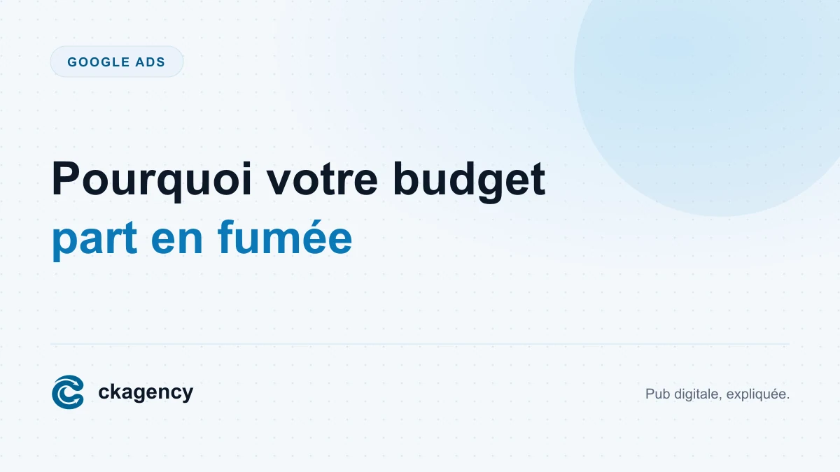 Illustration de l'article Pourquoi votre budget Google Ads part en fumée